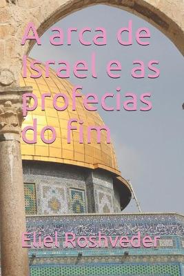 Book cover for A arca de Israel e as profecias do fim