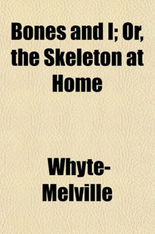 Cover of Bones and I; Or, the Skeleton at Home