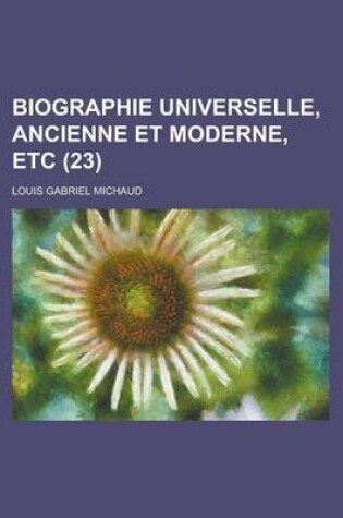Cover of Biographie Universelle, Ancienne Et Moderne, Etc (23 )