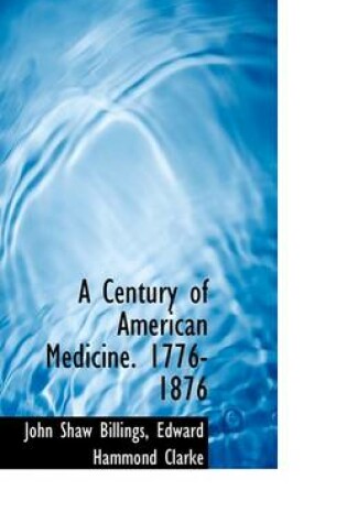 Cover of A Century of American Medicine. 1776-1876