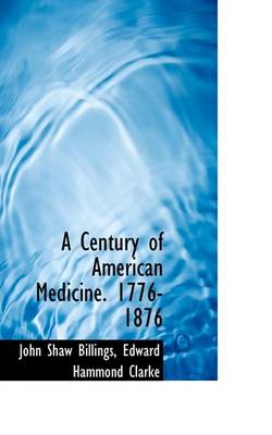 Book cover for A Century of American Medicine. 1776-1876