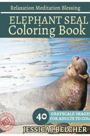 Cover of Elephant Seal Coloring Book for Adults Relaxation Meditation Blessing