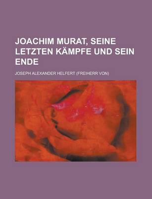 Book cover for Joachim Murat, Seine Letzten Kampfe Und Sein Ende