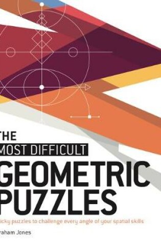 Cover of The Most Difficult Geometric Puzzles
