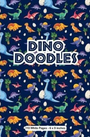 Cover of Dino Doodles 110 White Pages 6x9 inches