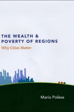 Cover of The Wealth and Poverty of Regions – Why Cities Matter