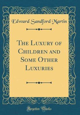 Book cover for The Luxury of Children and Some Other Luxuries (Classic Reprint)