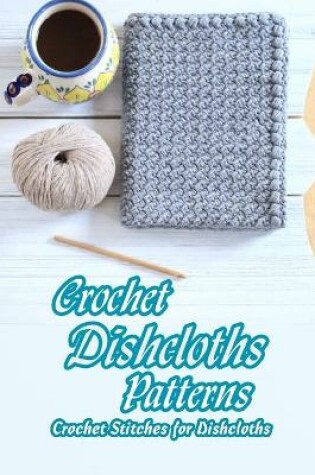 Cover of Crochet Dishcloths Patterns