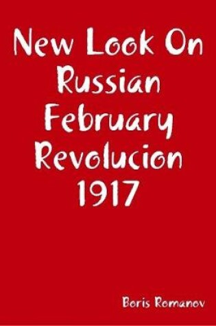 Cover of New Look On Russian February Revolucion 1917