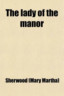 Book cover for The Lady of the Manor (Volume 6); Being a Series of Conversations on the Subject of Confirmation