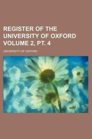 Cover of Register of the University of Oxford Volume 2, PT. 4