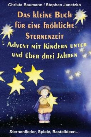 Cover of Das kleine Buch f�r eine fr�hliche Sternenzeit - Advent mit Kindern unter und �ber 3 Jahren