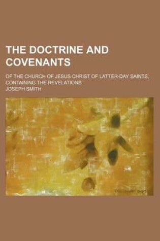 Cover of The Doctrine and Covenants; Of the Church of Jesus Christ of Latter-Day Saints, Containing the Revelations