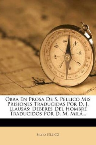 Cover of Obra En Prosa de S. Pellico MIS Prisiones Traducidas Por D. J. Llausas