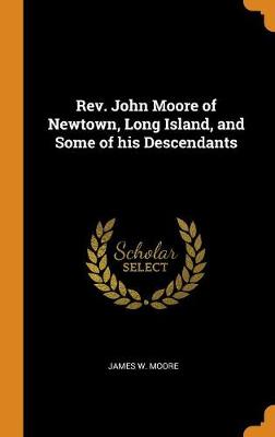 Book cover for Rev. John Moore of Newtown, Long Island, and Some of His Descendants