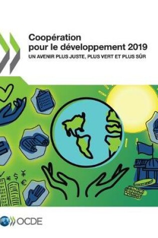 Cover of Coop�ration Pour Le D�veloppement 2019 Un Avenir Plus Juste, Plus Vert Et Plus S�r