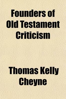 Book cover for Founders of Old Testament Criticism; Biographical, Descriptive, and Critical Studies