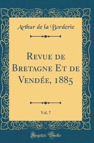 Cover of Revue de Bretagne Et de Vendée, 1885, Vol. 7 (Classic Reprint)