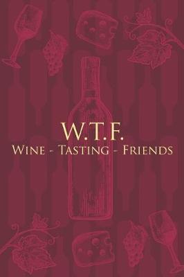 Book cover for W.T.F. Wine - Tasting - Friends