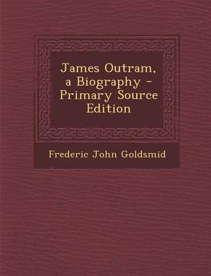 Book cover for James Outram, a Biography - Primary Source Edition