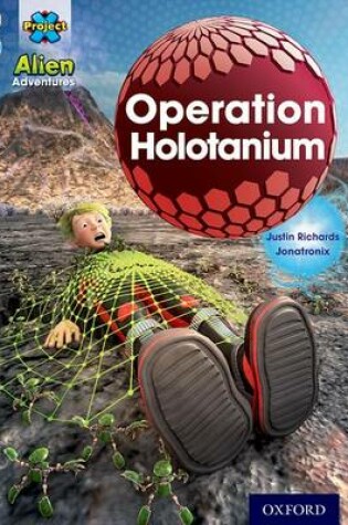 Cover of Project X Alien Adventures: Grey Book Band, Oxford Level 14: Operation Holotanium