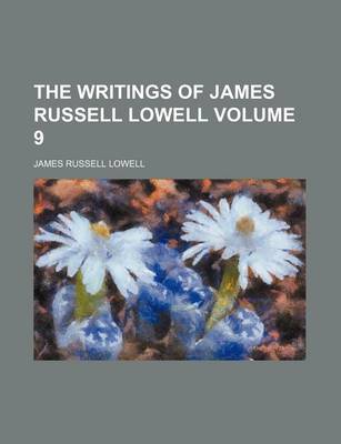 Book cover for The Writings of James Russell Lowell Volume 9