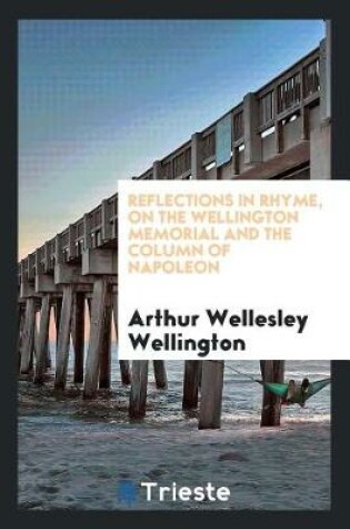 Cover of Reflections in Rhyme, on the Wellington Memorial and the Column of Napoleon