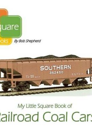 Cover of My Little Square Book of Railroad Coal Cars
