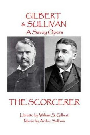 Cover of W.S Gilbert & Arthur Sullivan - The Sorcerer