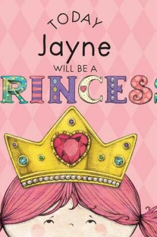 Cover of Today Jayne Will Be a Princess