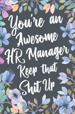 Cover of You're An Awesome HR Manager Keep That Shit Up
