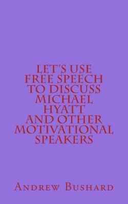 Book cover for Let's Use Free Speech to Discuss Michael Hyatt and Other Motivational Speakers