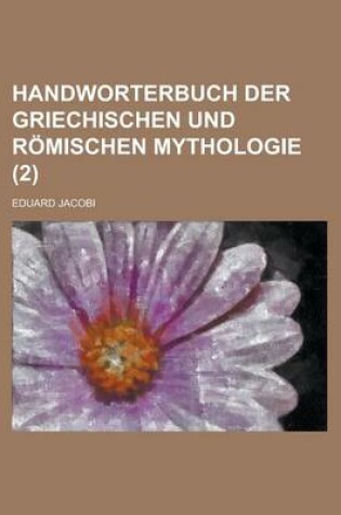 Cover of Handworterbuch Der Griechischen Und Romischen Mythologie (2 )