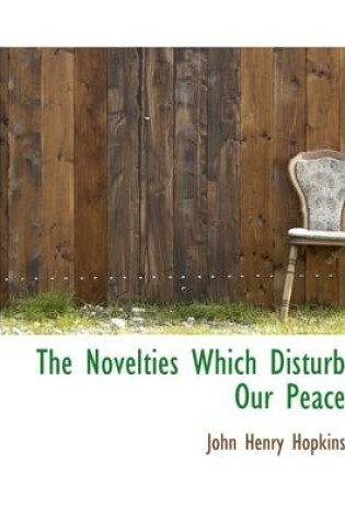 Cover of The Novelties Which Disturb Our Peace