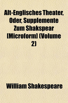 Book cover for Alt-Englisches Theater, Oder, Supplemente Zum Shakspear [Microform] (Volume 2)