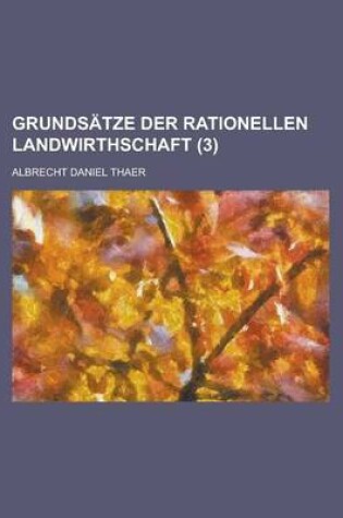 Cover of Grundsatze Der Rationellen Landwirthschaft (3)