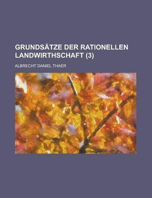 Book cover for Grundsatze Der Rationellen Landwirthschaft (3)