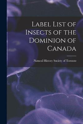 Cover of Label List of Insects of the Dominion of Canada [microform]