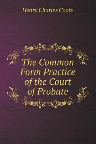 Cover of The Common Form Practice of the Court of Probate