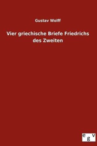 Cover of Vier Griechische Briefe Friedrichs Des Zweiten