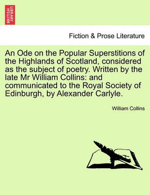 Book cover for An Ode on the Popular Superstitions of the Highlands of Scotland, Considered as the Subject of Poetry. Written by the Late MR William Collins