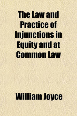 Book cover for The Law and Practice of Injunctions in Equity and at Common Law