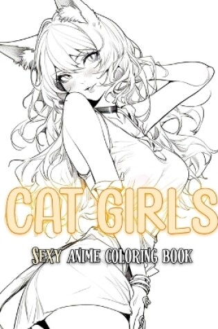 Cover of Cat Girls Sexy Anime Coloring Book