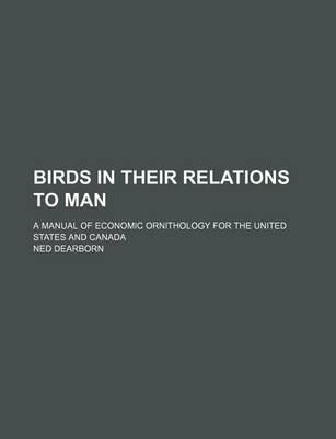 Book cover for Birds in Their Relations to Man; A Manual of Economic Ornithology for the United States and Canada