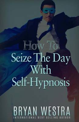 Book cover for How To Seize The Day With Self-Hypnosis