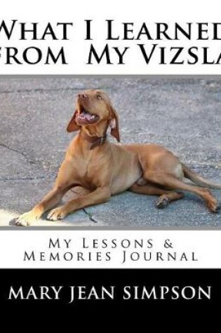 Cover of What I Learned from My Vizsla