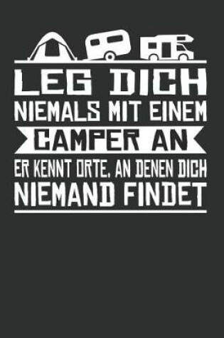 Cover of Leg Dich Niemals Mit Einem Camper an Er Kennt Orte, an Denen Dich Niemand Findet