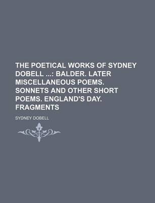 Book cover for The Poetical Works of Sydney Dobell (Volume 2); Balder. Later Miscellaneous Poems. Sonnets and Other Short Poems. England's Day. Fragments