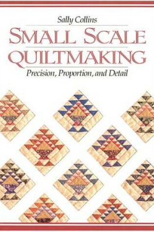 Cover of Small Scale Quiltmaking