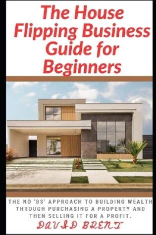 Cover of The House Flipping Business Guide for Beginners